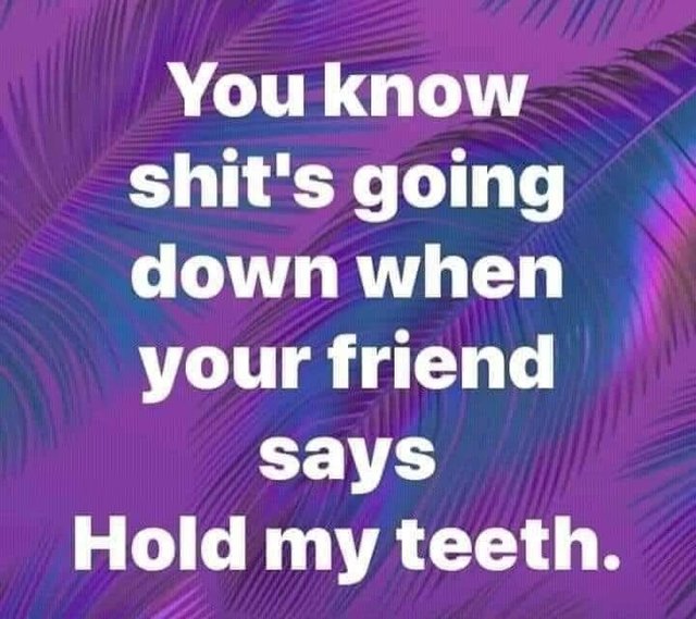 hold my teeth.jpg